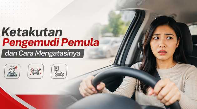 5 Hal yang Diam-Diam Sering Ditakutkan Pengemudi Pemula