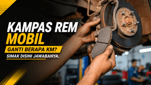 Kampas Rem Mobil Ganti Berapa KM? Ini Patokan dan Tanda-Tandanya