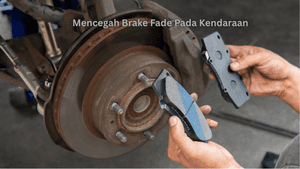 Apa Itu Brake Fade? Kenali Penyebab dan Cara Mencegahnya