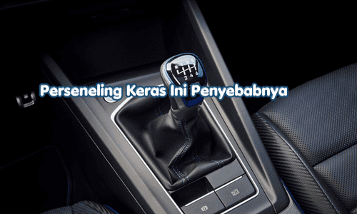 Penyebab Tuas Persneling Keras Saat Oper Gigi