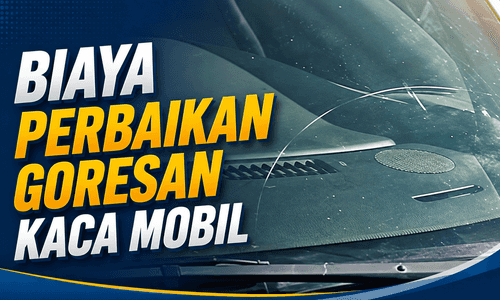 Biaya Menghilangkan Goresan pada Kaca Mobil