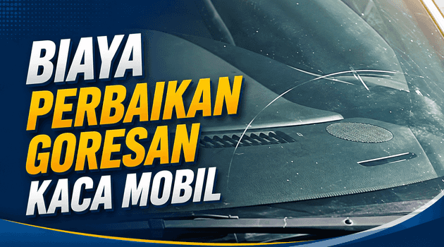 Biaya Menghilangkan Goresan pada Kaca Mobil