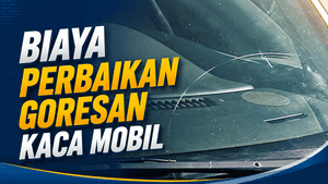 Biaya Menghilangkan Goresan pada Kaca Mobil